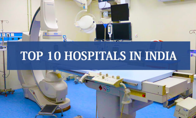 Top 10 Hospitals in India for Best Treatment