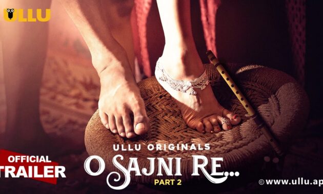 O Sajni Re Part 2 Ullu Web Series